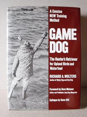 Game Dog: The Hunter's Retriever for Upland Birds and Waterfowl- A Concise New Training Method