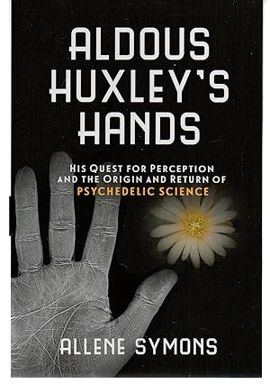 Seller image for Aldous Huxley's Hands: His Quest for Perception and the Origin and Return of Psychedelic Science for sale by EdmondDantes Bookseller