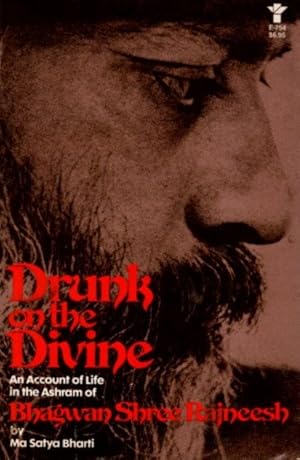 DRUNK ON THE DIVINE: AN ACCOUNT OF THE LIFE IN THE ASHRAM OF BHAGWAN SHREE RAJNEESH