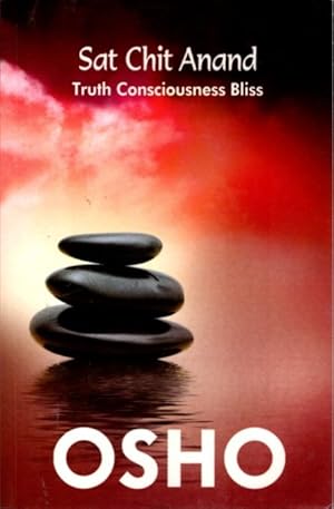 SAT CHIT ANAND: Truth Consciousness Bliss