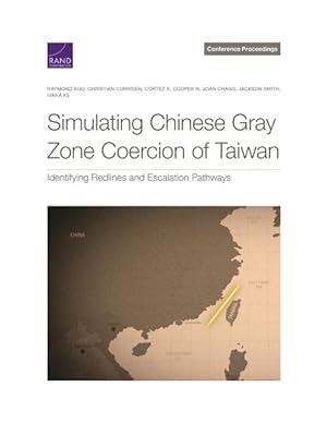 Seller image for Simulating Chinese Gray Zone Coercion of Taiwan : Identifying Redlines and Escalation Pathways for sale by GreatBookPricesUK