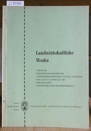 Bild des Verkufers fr Landwirtschaftliche Woche. Vortrge, gehalten im Rahmen der Landwirtschaftlichen Woche Mnchen vom 14. bis 15. Februar 1957. zum Verkauf von Versandantiquariat Trffelschwein