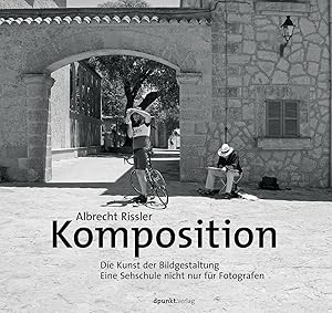 Komposition : die Kunst der Bildgestaltung ; [eine Sehschule nicht nur für Fotografen].