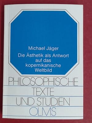 Bild des Verkufers fr Die sthetik als Antwort auf das kopernikanische Weltbild. Die Beziehung zwischen den Naturwissenschaften und der sthetik Alexander Gottlieb Baumgartens und Georg Friedrich Meiers. Band 10 aus der Reihe "Philosophische Texte und Studien." zum Verkauf von Wissenschaftliches Antiquariat Zorn