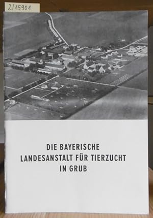 Bild des Verkufers fr Die Bayerische Landesanstalt fr Tierzucht in Grub. zum Verkauf von Versandantiquariat Trffelschwein