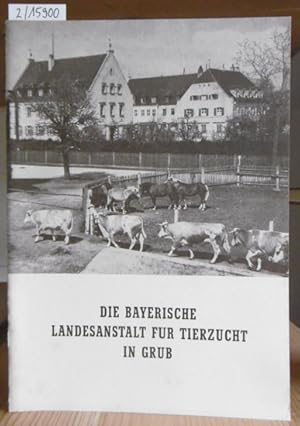 Bild des Verkufers fr Die Bayerische Landesanstalt fr Tierzucht in Grub. zum Verkauf von Versandantiquariat Trffelschwein