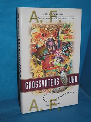 Bild des Verkufers fr Grossvaters Uhr : Kindheitserinnerungen , wahre Geschichten von Hrern und Lesern. Gisela Schreiner (Hrsg.) zum Verkauf von Antiquarische Fundgrube e.U.