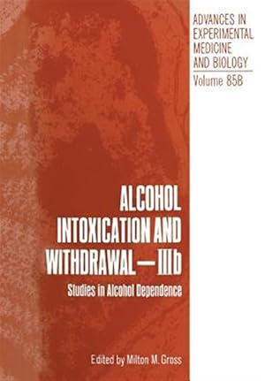 Immagine del venditore per Alcohol Intoxication and Withdrawal - Iiib : Studies in Alcohol Dependence venduto da GreatBookPricesUK