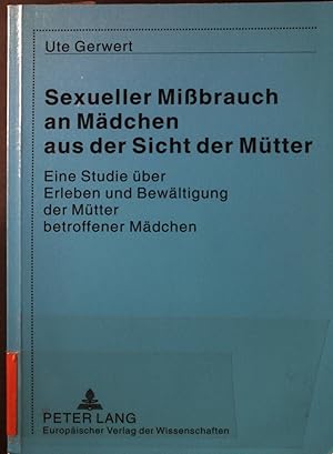 Imagen del vendedor de Sexueller Missbrauch an Mdchen aus der Sicht der Mtter : eine Studie ber Erleben und Bewltigung der Mtter betroffener Mdchen. a la venta por books4less (Versandantiquariat Petra Gros GmbH & Co. KG)