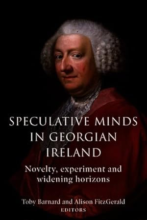 Bild des Verkufers fr Speculative Minds in Georgian Ireland : Novelty, Experiment and Widening Horizons zum Verkauf von GreatBookPrices
