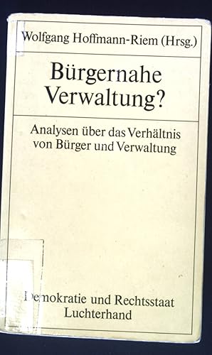 Seller image for Brgernahe Verwaltung? : Analysen ber d. Verhltnis von Brger u. Verwaltung. Demokratie und Rechtsstaat ; Bd. 50 for sale by books4less (Versandantiquariat Petra Gros GmbH & Co. KG)