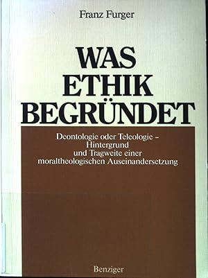 Bild des Verkufers fr Was Ethik begrndet : Deontologie oder Teleologie - Hintergrund u. Tragweite e. moraltheolog. Auseinandersetzung. zum Verkauf von books4less (Versandantiquariat Petra Gros GmbH & Co. KG)