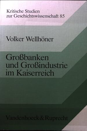 Bild des Verkufers fr Grossbanken und Grossindustrie im Kaiserreich. Kritische Studien zur Geschichtswissenschaft ; Bd. 85 zum Verkauf von books4less (Versandantiquariat Petra Gros GmbH & Co. KG)