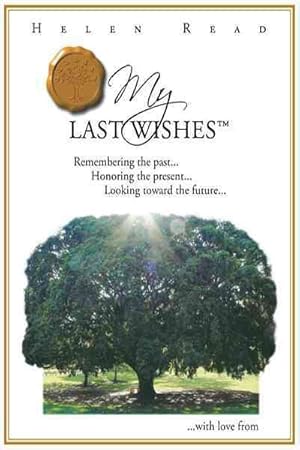 Bild des Verkufers fr My Last Wishes : Remembering the Past. Honoring the Present Looking Toward the Future zum Verkauf von GreatBookPricesUK