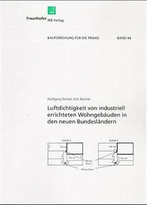 Luftdichtigkeit von industriell errichteten Wohngebäuden in den neuen Bundesländern. Bauforschung...