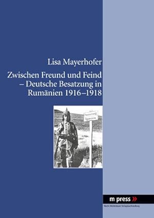 Immagine del venditore per Zwischen Freund und Feind - Deutsche Besatzung in Rumnien 1916-1918 venduto da BuchWeltWeit Ludwig Meier e.K.