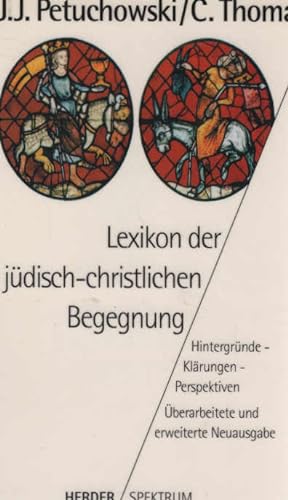 Seller image for Lexikon der jdisch-christlichen Begegnung : Hintergrnde - Klrungen - Perspektiven. Jakob J. Petuchowski ; Clemens Thoma / Herder-Spektrum ; Bd. 4581 for sale by Schrmann und Kiewning GbR