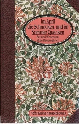 Seller image for Im April die Schnecken, und im Sommer Quecken : Rat und Wissen aus alten Bauerngrten. Neff's kleine Hausbibliothek for sale by Schrmann und Kiewning GbR