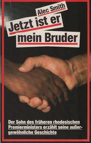 Bild des Verkufers fr Jetzt ist er mein Bruder : d. Sohn d. frheren rhodes. Premierministers erzhlt seine aussergewhnl. Geschichte. [Dt. bers. von Jrgen Pick u. Vreni Gautschi] zum Verkauf von Schrmann und Kiewning GbR