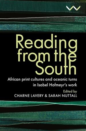 Image du vendeur pour Reading from the South : African Print Cultures and Oceanic Turns in Isabel Hofmeyr  s Work mis en vente par GreatBookPricesUK