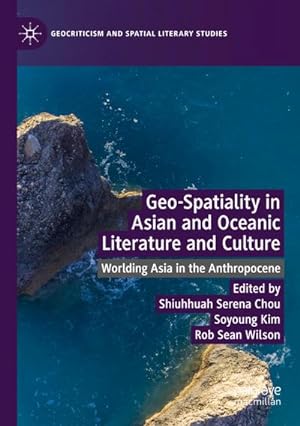 Immagine del venditore per Geo-Spatiality in Asian and Oceanic Literature and Culture : Worlding Asia in the Anthropocene venduto da AHA-BUCH GmbH