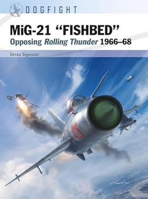 Bild des Verkufers fr MiG-21 "FISHBED" : Opposing Rolling Thunder 1966-68 zum Verkauf von AHA-BUCH GmbH