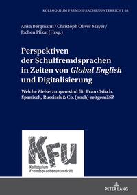 Perspektiven der Schulfremdsprachen in Zeiten von global English und Digitalisierung : welche Zie...