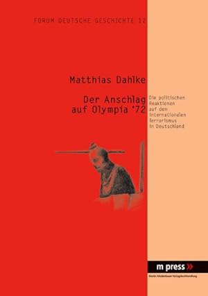 Seller image for Der Anschlag auf Olympia '72 : Die politischen Reaktionen auf den internationalen Terrorismus in Deutschland for sale by AHA-BUCH GmbH