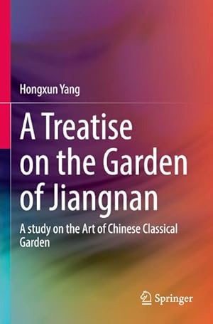 Image du vendeur pour A Treatise on the Garden of Jiangnan : A study on the Art of Chinese Classical Garden mis en vente par AHA-BUCH GmbH