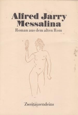 Seller image for Alfred Jarry: Gesammelte Werke - Messalina : Roman aus d. alten Rom. for sale by Fundus-Online GbR Borkert Schwarz Zerfa