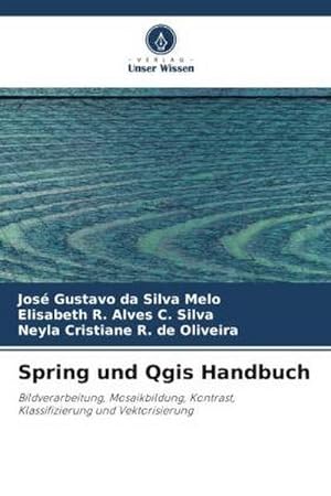 Seller image for Spring und Qgis Handbuch : Bildverarbeitung, Mosaikbildung, Kontrast, Klassifizierung und Vektorisierung for sale by AHA-BUCH GmbH