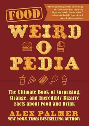 Seller image for Food Weird-O-Pedia: The Ultimate Book of Surprising, Strange, and Incredibly Bizarre Facts about Food and Drink for sale by AHA-BUCH GmbH