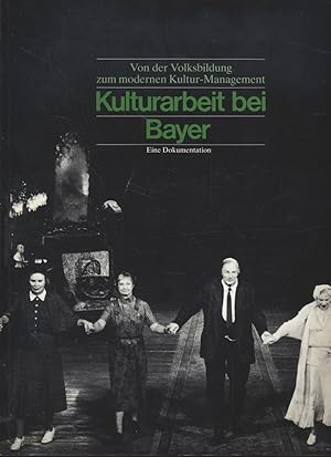 Von der Volksbildung zum modernen Kultur-Management: Kulturarbeit bei Bayer. Eine Dokumentation.