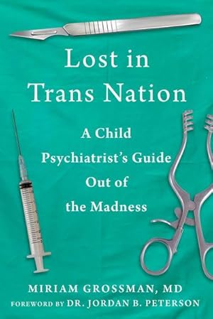Bild des Verkufers fr Lost in Trans Nation : A Child Psychiatrist's Guide Out of the Madness zum Verkauf von AHA-BUCH GmbH