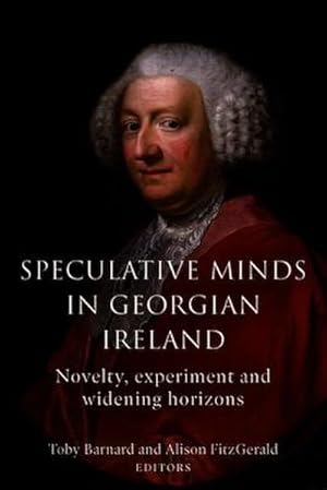 Bild des Verkufers fr Speculative Minds in Georgian Ireland : Novelty, Experiment and Widening Horizons zum Verkauf von AHA-BUCH GmbH