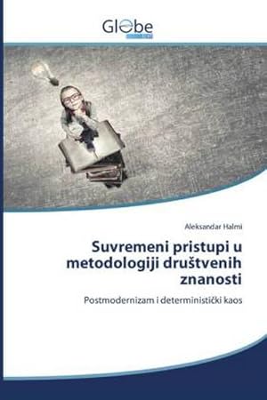 Seller image for Suvremeni pristupi u metodologiji drutvenih znanosti : Postmodernizam i deterministiki kaos for sale by AHA-BUCH GmbH