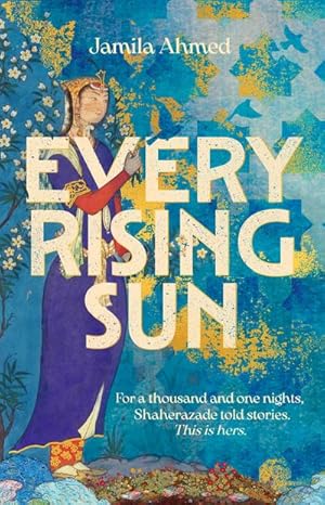 Bild des Verkufers fr Every Rising Sun : A spellbinding reimagining of The Thousand and One Nights zum Verkauf von AHA-BUCH GmbH
