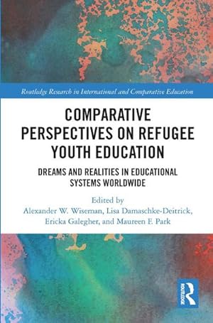 Bild des Verkufers fr Comparative Perspectives on Refugee Youth Education : Dreams and Realities in Educational Systems Worldwide zum Verkauf von AHA-BUCH GmbH