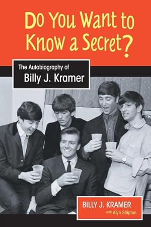 Seller image for Do You Want to Know a Secret? : The Autobiography of Billy J. Kramer for sale by AHA-BUCH GmbH