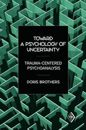 Immagine del venditore per Toward a Psychology of Uncertainty : Trauma-Centered Psychoanalysis venduto da AHA-BUCH GmbH