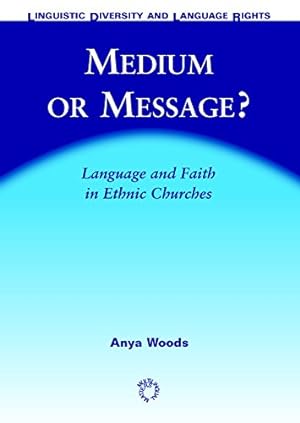 Bild des Verkufers fr Medium or Message?: Language and Faith in Ethnic Churches (Linguistic Diversity and Language Rights) zum Verkauf von WeBuyBooks