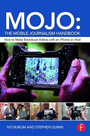 Bild des Verkufers fr MOJO: The Mobile Journalism Handbook : How to Make Broadcast Videos with an iPhone or iPad zum Verkauf von AHA-BUCH GmbH