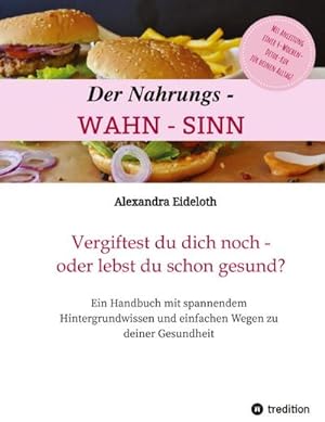Seller image for Der Nahrungs-WAHN-SINN! : Vergiftest du dich noch - oder lebst du schon gesund? for sale by AHA-BUCH GmbH
