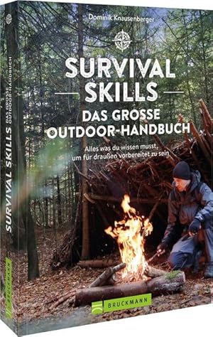 Survival Skills - Das große Outdoor-Handbuch : Alles was du wissen musst, um für draußen vorberei...