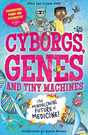 Bild des Verkufers fr Cyborgs, Genes and Tiny Machines : The Fantastic Future of Medicine! zum Verkauf von Smartbuy