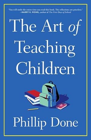 Bild des Verkufers fr The Art of Teaching Children : All I Learned from a Lifetime in the Classroom zum Verkauf von Smartbuy
