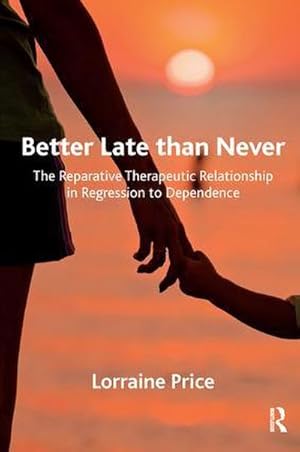 Imagen del vendedor de Better Late than Never : The Reparative Therapeutic Relationship in Regression to Dependence a la venta por AHA-BUCH GmbH