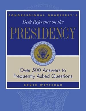 Seller image for CQ's Desk Reference on the Presidency : Over 500 Answers to Frequently Asked Questions for sale by AHA-BUCH GmbH