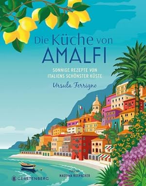 Die Küche von Amalfi : Sonnige Rezepte von Italiens schönster Küste75 Rezepte