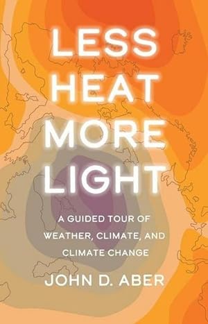 Bild des Verkufers fr Less Heat, More Light : A Guided Tour of Weather, Climate, and Climate Change zum Verkauf von AHA-BUCH GmbH